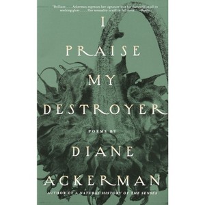 I Praise My Destroyer - by  Diane Ackerman (Paperback) - 1 of 1