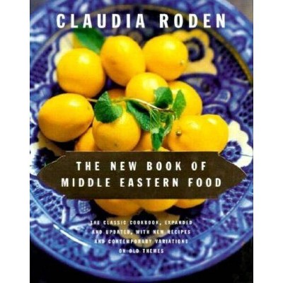 The New Book of Middle Eastern Food - by  Claudia Roden (Hardcover)