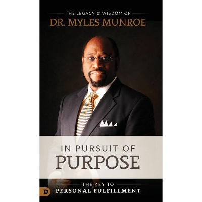 In Pursuit of Purpose - by  Myles Munroe (Hardcover)