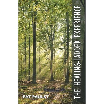 The Healing-Ladder Experience - by  Pat Paulst (Paperback)