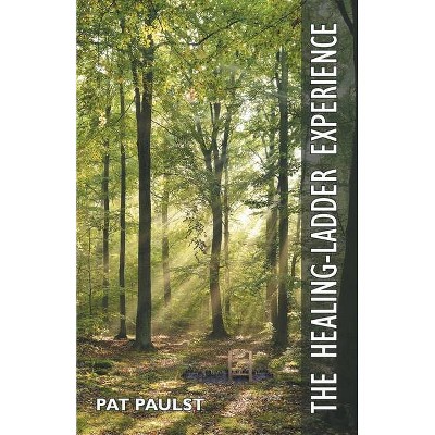 The Healing-Ladder Experience - by  Pat Paulst (Paperback)