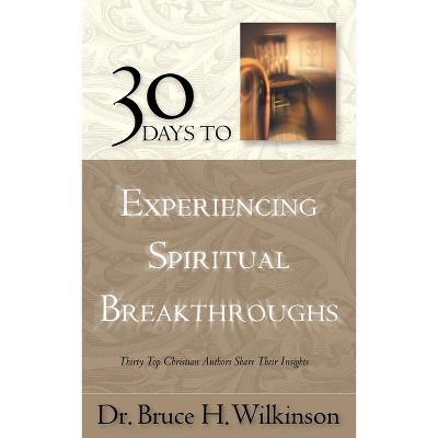 30 Days to Experiencing Spiritual Breakthroughs - by  Bruce Wilkinson (Paperback)