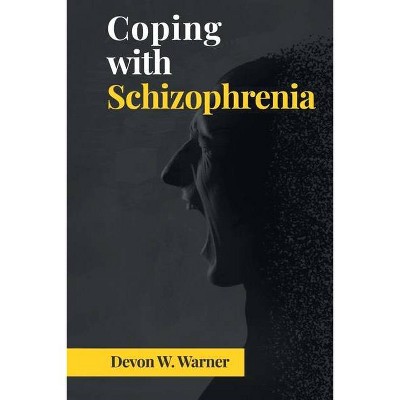 Coping with Schizophrenia - by  Devon W Warner (Paperback)