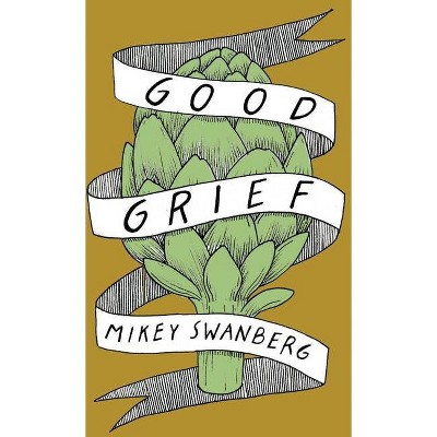 Good Grief - by  Mikey Swanberg (Paperback)