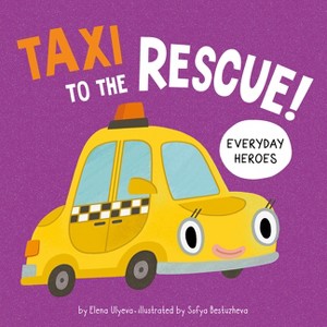 Taxi to the Rescue! - (Everyday Heroes) by  Clever Publishing & Elena Ulyeva (Board Book) - 1 of 1