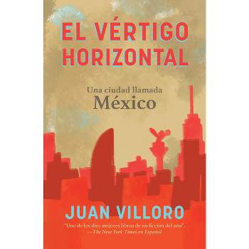 El Vértigo Horizontal / Horizontal Vertigo - by  Juan Villoro (Paperback)