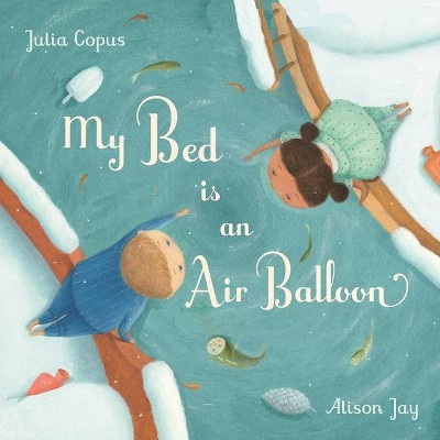 My Bed Is an Air Balloon - by  Julia Copus (Hardcover)