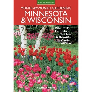 Minnesota & Wisconsin Month-By-Month Gardening - (Month by Month Gardening) by  Melinda Myers (Paperback) - 1 of 1