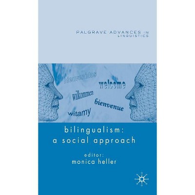 Bilingualism: A Social Approach - (Palgrave Advances in Language and Linguistics) by  M Heller (Hardcover)