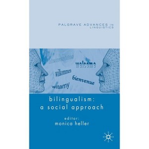 Bilingualism: A Social Approach - (Palgrave Advances in Language and Linguistics) by  M Heller (Hardcover) - 1 of 1