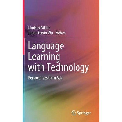 Language Learning with Technology - by  Lindsay Miller & Junjie Gavin Wu (Hardcover)