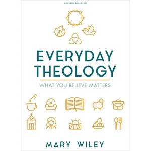 Everyday Theology - Bible Study Book - by  Mary Wiley (Paperback) - 1 of 1