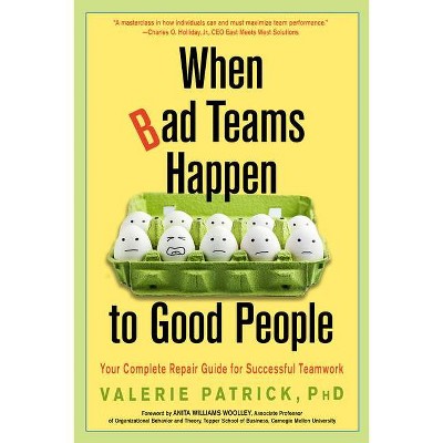 When Bad Teams Happen to Good People - by  Valerie Patrick (Paperback)