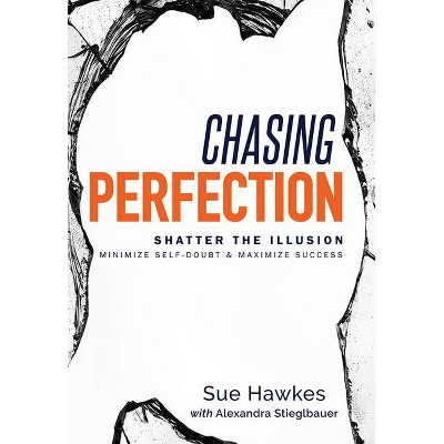 Chasing Perfection-- - by  Sue Hawkes & Alexandra Stieglbauer (Hardcover)