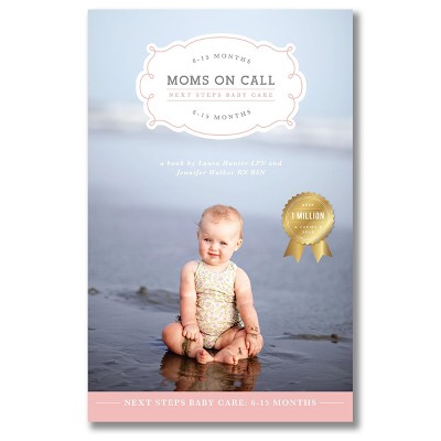 Moms on Call | Next Steps Baby Care 6-15 Months | Parenting Book 2 of 3