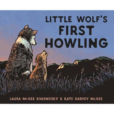 Little Wolf's First Howling - by  Laura McGee Kvasnosky (Hardcover)