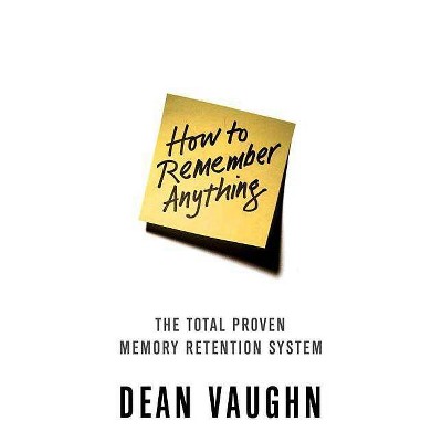 How to Remember Anything - by  Dean Vaughn (Paperback)