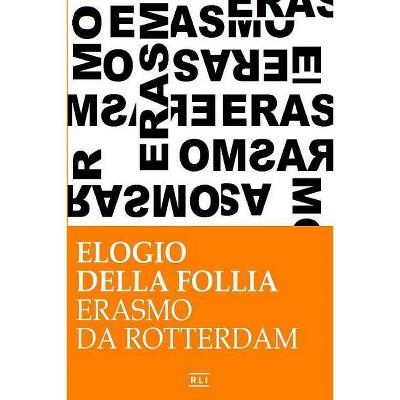 Erasmo da Rotterdam - Elogio della follia - by  Erasmo Da Rotterdam (Paperback)