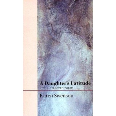 A Daughter's Latitude - by  Karen Swenson (Paperback)