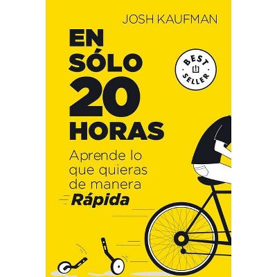  En Sólo 20 Horas Aprende Lo Que Quieras de Manera Rápida / The First 20hours. How to Learn Anything&fast - by  Josh Kaufman (Paperback) 