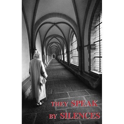 They Speak by Silences - by  A Carthusian (Paperback)