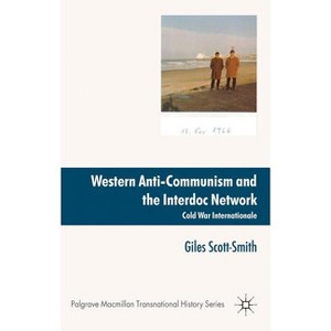 Western Anti-Communism and the Interdoc Network - (Palgrave MacMillan Transnational History) by  Giles Scott-Smith (Hardcover) - 1 of 1