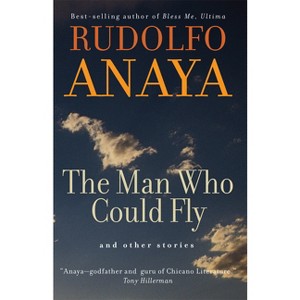 The Man Who Could Fly and Other Stories - (Chicana and Chicano Visions of the Américas) by  Rudolfo Anaya (Paperback) - 1 of 1