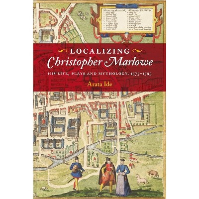Localizing Christopher Marlowe - by  Arata Ide (Paperback)