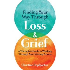 Finding Your Way Through Loss & Grief - by  Christine Hopfgarten (Paperback) - 1 of 1