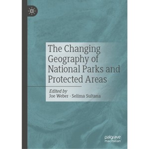 The Changing Geography of National Parks and Protected Areas - by  Joe Weber & Selima Sultana (Hardcover) - 1 of 1