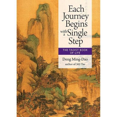 Each Journey Begins with a Single Step - by  Deng Ming-Dao (Paperback)