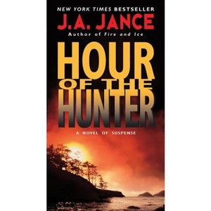 Hour of the Hunter - (Walker Family Mysteries) by  J A Jance (Paperback) - 1 of 1