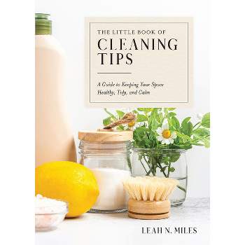 The Little Book of Cleaning Tips - by  Leah N Miles (Hardcover)