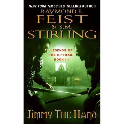 Jimmy the Hand - (Legends of the Riftwar) by  Raymond E Feist & S M Stirling (Paperback)