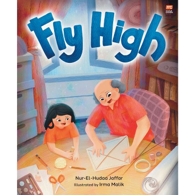 Fly High - by  Nur-El-Hudaa Jaffar (Hardcover)