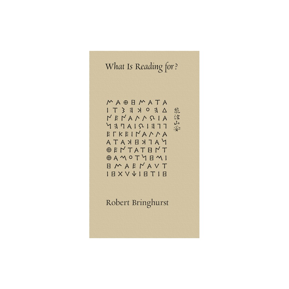 What Is Reading For? - by Robert Bringhurst (Paperback)