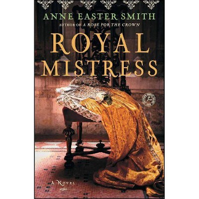 Royal Mistress - by  Anne Easter Smith (Paperback)