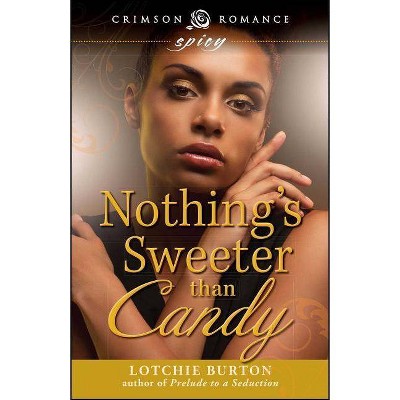 Nothing's Sweeter Than Candy - by  Lotchie Burton (Paperback)