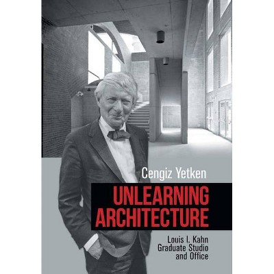 Unlearning Architecture - by  Cengiz Yetken (Hardcover)