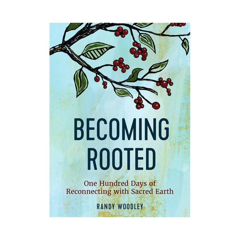 Becoming Rooted - by  Randy Woodley (Hardcover), 1 of 2