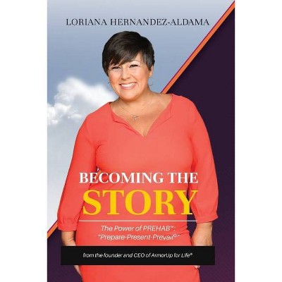 Becoming the Story - by  Loriana Hernandez-Aldama (Paperback)