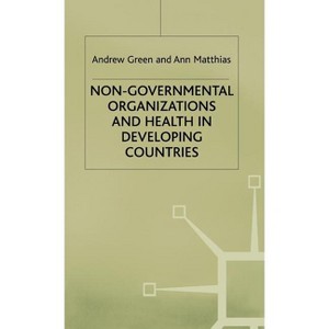 Non-Governmental Organizations and Health in Developing Countries - by  A Green & A Matthias (Hardcover) - 1 of 1