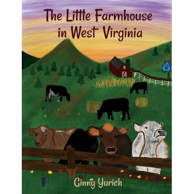 The Little Farmhouse in West Virginia, Volume 1 - by  Ginny Yurich (Paperback)