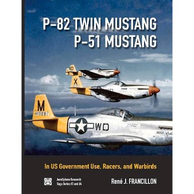 P-82 Twin Mustang & P-51 Mustang, 3 - (Saga) by  Rene Francillon (Hardcover)