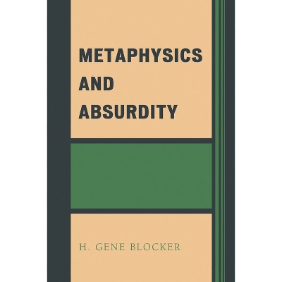 Metaphysics and Absurdity - by  H Gene Blocker (Paperback)