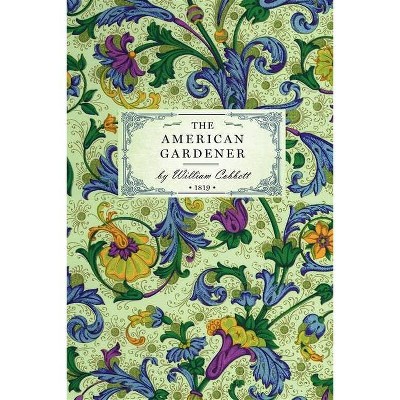 American Gardener - (Gardening in America) by  William Cobbett (Paperback)