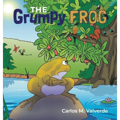 The Grumpy Frog - by  Carlos M Valverde (Hardcover)