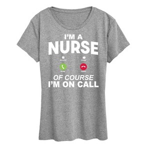 Women's - Instant Message - Im A Nurse Of Course Im On Call Short Sleeve Graphic T-Shirt - 1 of 4