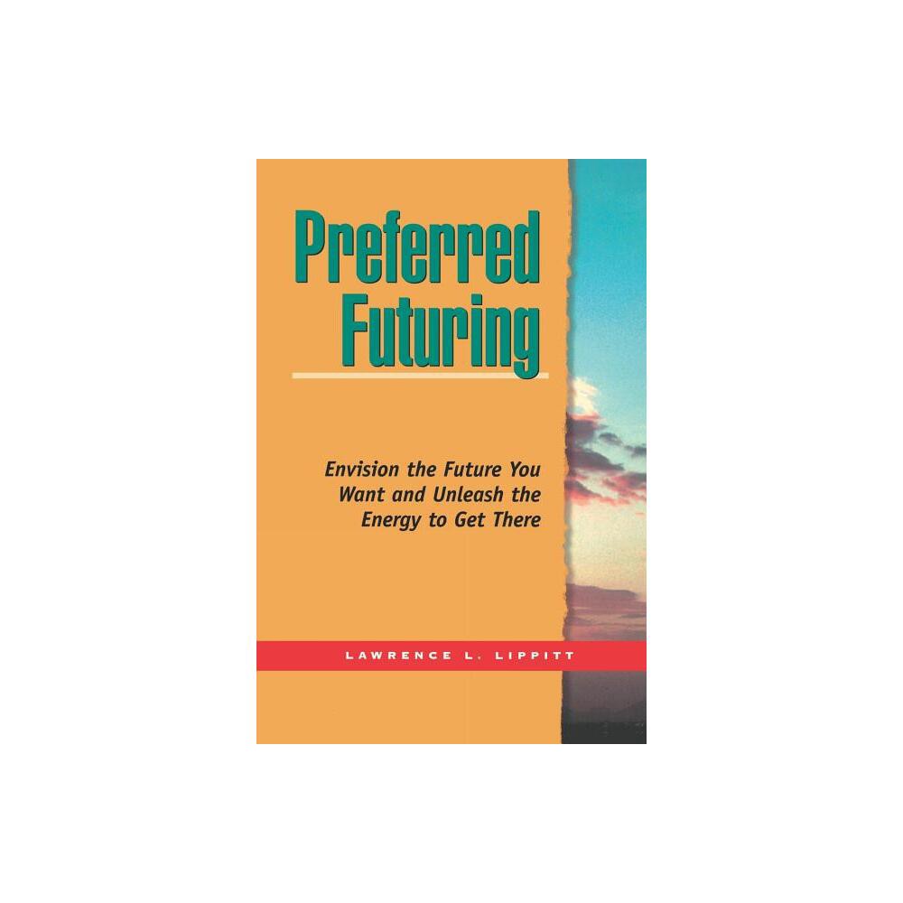 Preferred Futuring (Tr) - by Lawrence L Lippitt (Paperback)