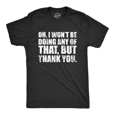 Mens Oh I Wont Be Doing Any Of That But Thank You T Shirt Funny Sarcastic Introvert Joke Tee For Guys - Crazy Dog Men's T Shirt